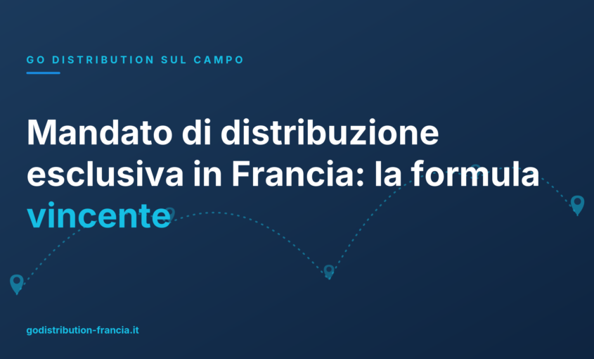 Mandato di distribuzione esclusiva in Francia: la formula vincente