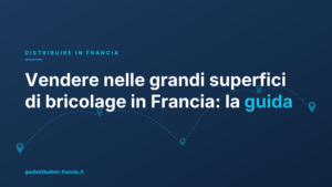 Vendere nelle grandi superfici di bricolage in Francia: la guida