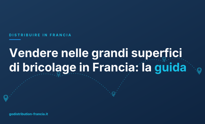 Vendere nelle grandi superfici di bricolage in Francia: la guida
