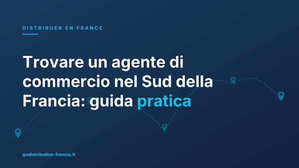 Trovare un agente di commercio nel Sud della Francia: guida pratica
